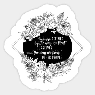 Defined By How We Treat Ourselves And Others Sticker